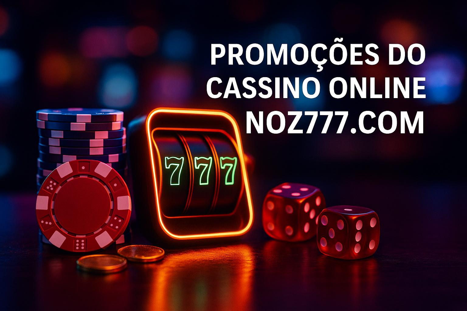 O bônus promocional NOZ777.COM é uma ótima maneira de começar sua aventura