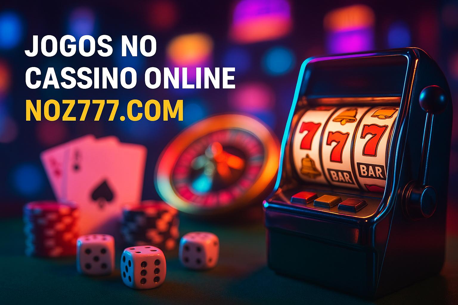 Jogos de cassino online NOZ777.COM